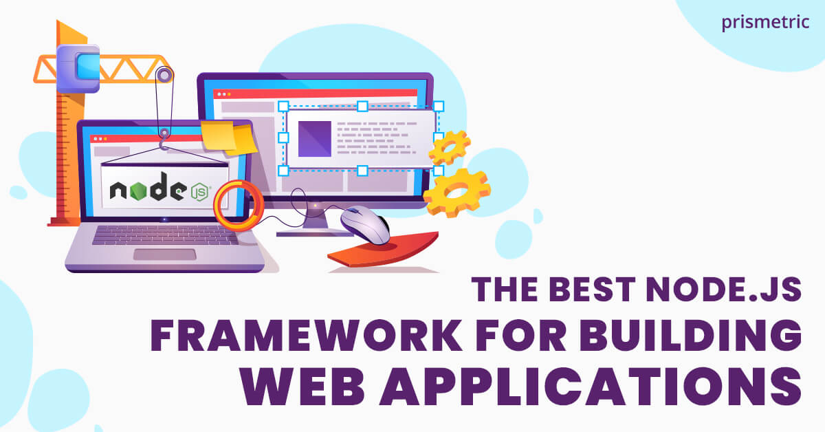 Top 10 Node.JS Frameworks that makes Web App Development effortless